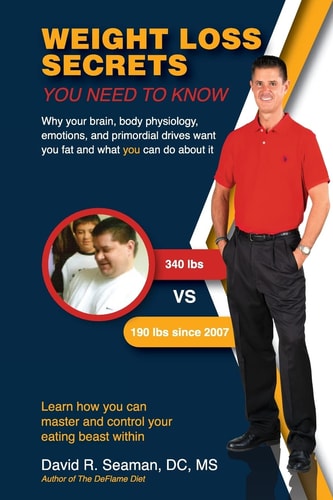 Weight Loss Secrets You Need to Know Why Your Brain, Body Physiology, Emotions, and Primordial Drives Want You Fat and What You Can Do about It