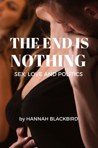 The End of Nothing Sex, Love and Politics