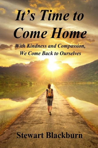 It's Time to Come Home With Kindness and Compassion We Come Back to Ourselves