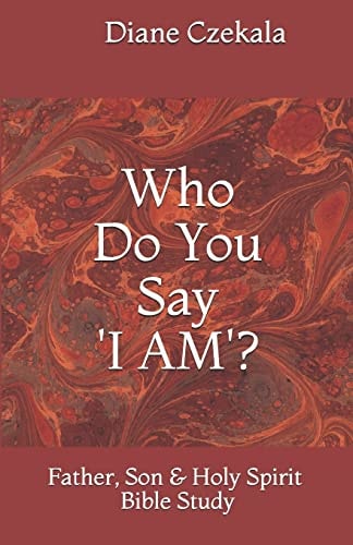 Who Do You Say "I AM"? Father, Son and Holy Spirit