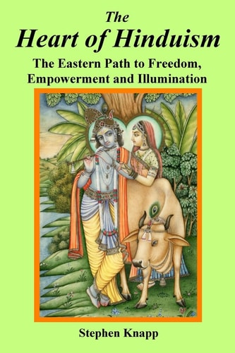 The Heart of Hinduism The Eastern Path to Freedom, Empowerment and Illumination
