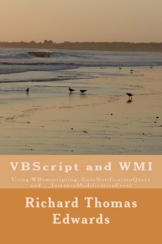 VBScript and WMI Using WBemscripting, ExecNotificationQuery And __InstanceModificationEvent