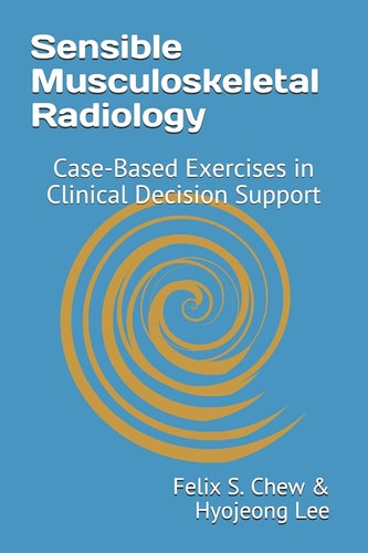 Sensible Musculoskeletal Radiology Case-Based Exercises in Clinical Decision Support
