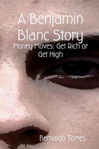 A Benjamin Blanc Story Money Moves: Get Rich Or Get High