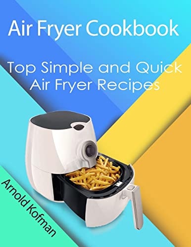 Air Fryer Cookbook Top Simple and Quick Air Fryer Recipes
