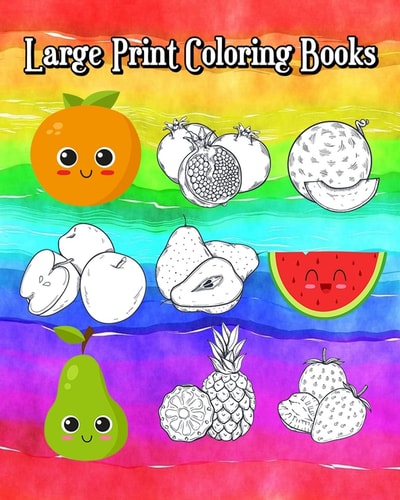 Large Print Coloring Books A Kids Coloring Book with Fun, Easy and Relaxing Coloring Books (Super Cute Fruits and Vegetables)100 Pages