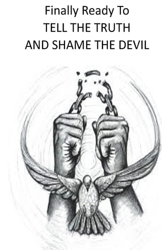 Finally Ready to Tell the Truth and Shame the Devil