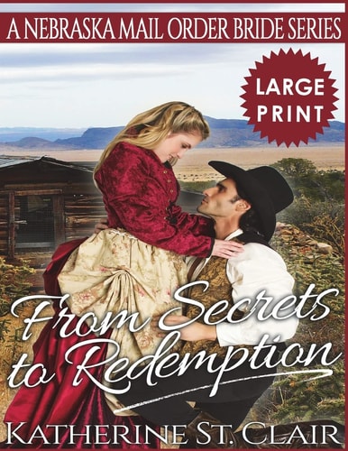 From Secrets to Redemption ***Large Print Edition*** A Nebraska Mail Order Bride Series