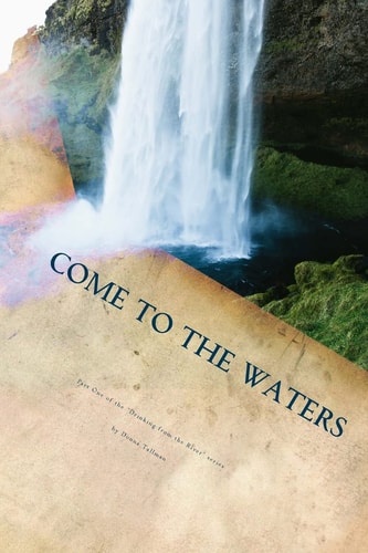 Come to the Waters Part One 31 Days of Drinking from the River