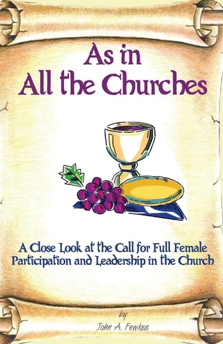 As in All the Churches A Close Look at the Call for Full Female Participation and Leadership in the Church