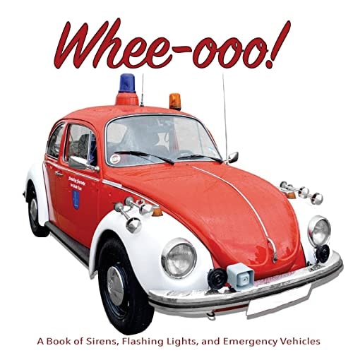Whee-Ooo! A Book of Sirens, Flashing Lights, and Emergency Vehicles