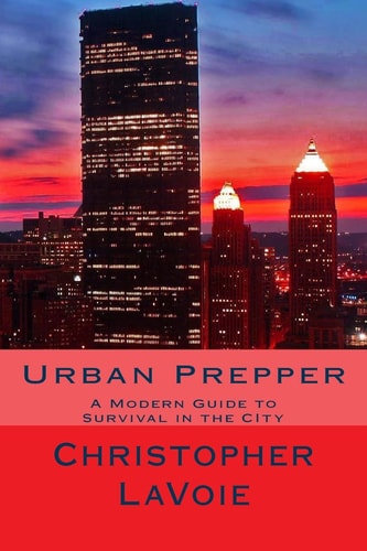 Urban Prepper A Modern Guide to Survival in the CIty