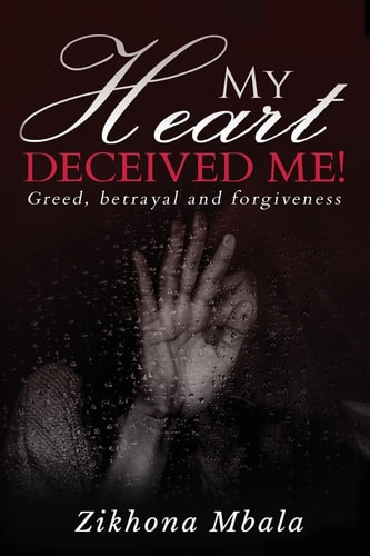 My Heart Deceived Me Greed, Betrayal, Forgiveness