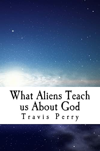 What Aliens Teach Us About God Christian Theological Observations Inspired by Science Fiction