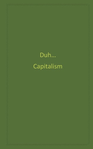 Duh... Capitalism
