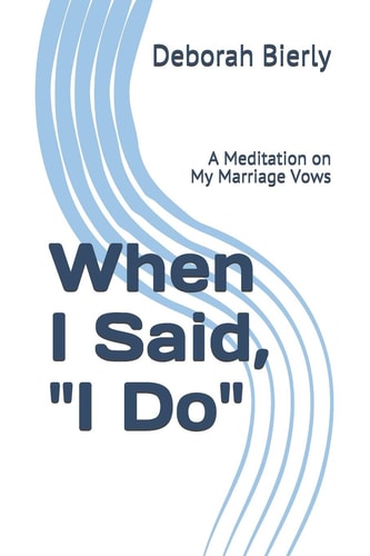 When I Said, "I Do" A Meditation on My Marriage Vows