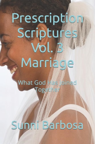 Prescription Scriptures Vol. 3 Marriage What God Has Joined Together