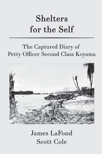 Shelters for the Self The Captured Diary of Petty Officer Second Class Koyama