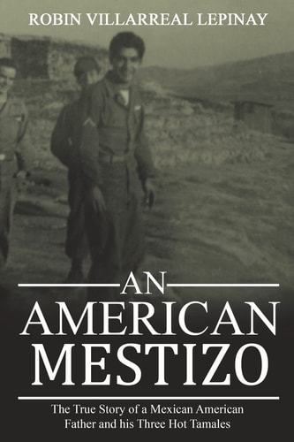 An American Mestizo: The True Story of a Mexican American Father and His Three Hot Tamales