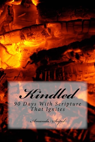 Kindled 90 Days With Scripture That Ignites