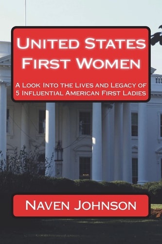 United States First Women A Look Into the Lives and Legacy of 5 Influential American First Ladies