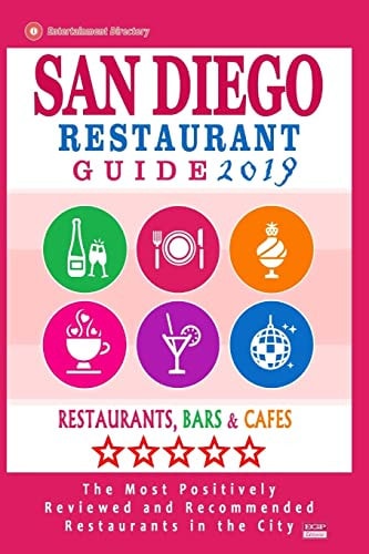 San Diego Restaurant Guide 2019 Best Rated Restaurants in San Diego, California - 500 Restaurants, Bars and Cafes Recommended for Visitors, 2019