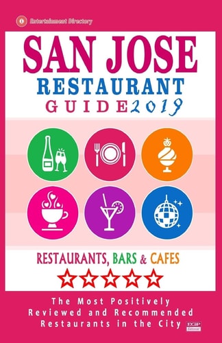 San Jose Restaurant Guide 2019 Best Rated Restaurants in San Jose, California - 500 Restaurants, Bars and Cafés Recommended for Visitors, (Guide 2019)