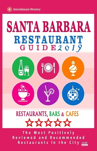 Santa Barbara Restaurant Guide 2019 Best Rated Restaurants in Santa Barbara, California - 500 Restaurants, Bars and Cafés Recommended for Visitors, 2019