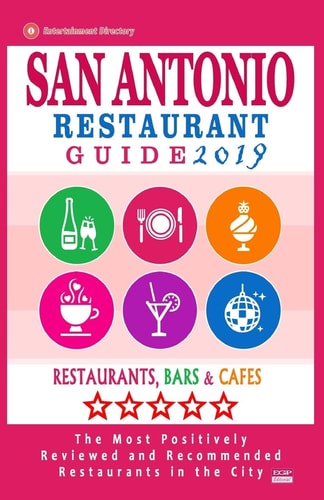 San Antonio Restaurant Guide 2019 Best Rated Restaurants in San Antonio, Texas - 500 Restaurants, Bars and Cafés Recommended for Visitors, 2019