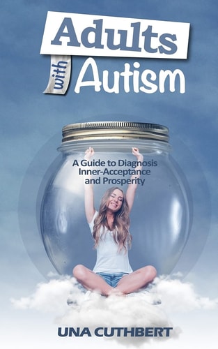 Adults with Autism A Guide to Diagnosis, Inner-Acceptance and Prosperity