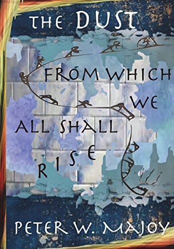 The Dust from Which We All Shall Rise