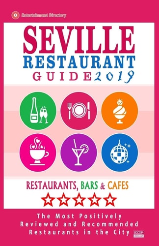 Seville Restaurant Guide 2019 Best Rated Restaurants in Seville, Spain - 500 Restaurants, Bars and Cafés Recommended for Visitors, 2019