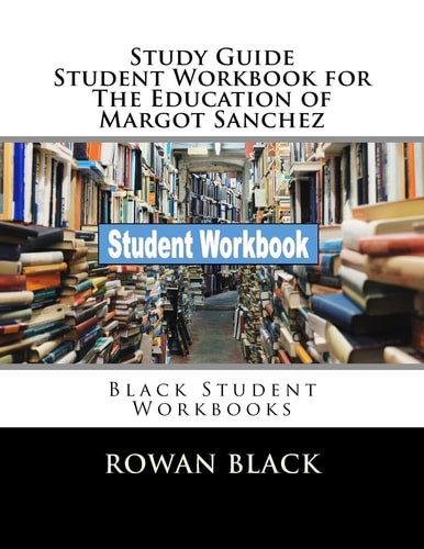 Study Guide Student Workbook for The Education of Margot Sanchez Black Student Workbooks