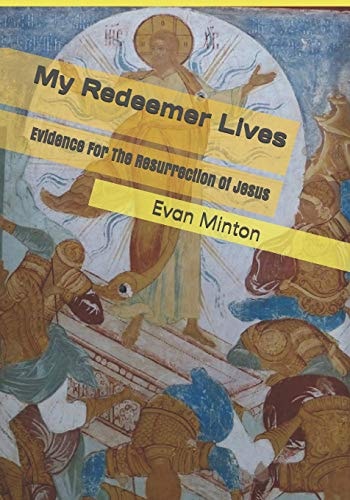 My Redeemer Lives Evidence for the Resurrection of Jesus