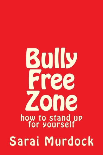 Bully Free Zone How to Stand Up for Yourself