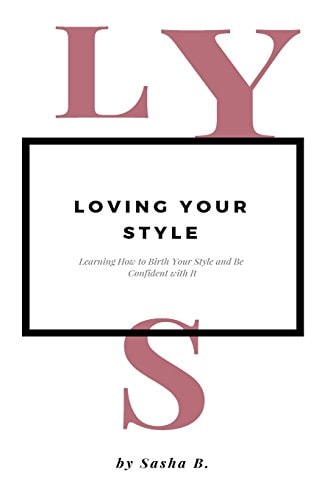 Loving Your Style Learning How to Birth Your Style and Be Confident with It