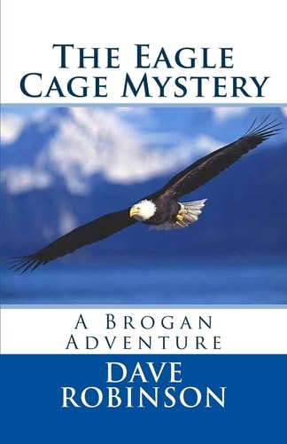 The Eagle Cage Mystery A Brogan Adventure