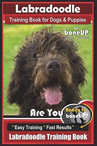 Labradoodle Training Book for Dogs and Puppies by Bone Up Dog Training Are You Ready to Bone Up? Easy Training * Fast Results Labradoodle Training