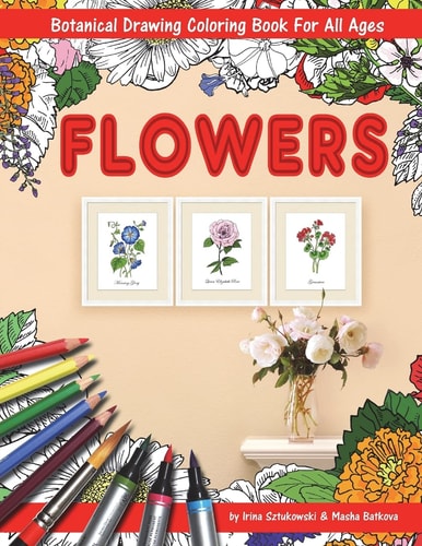 Flowers Coloring Book with Botanical Drawing Stress Relieving Art for Adults and Children. 144 Pages. 8. 5 X 11 Inches