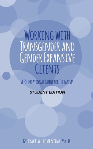 Working with Transgender and Gender Expansive Clients: Student Edition A Foundational Guide for Therapists