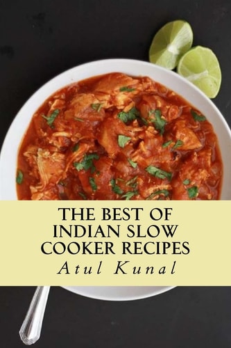 The Best of Indian Slow Cooker Recipes You Don't Need That Restaurant Reservation