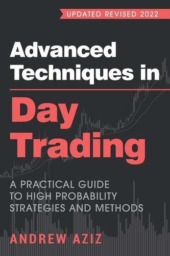 Advanced Techniques in Day Trading A Practical Guide to High Probability Strategies and Methods