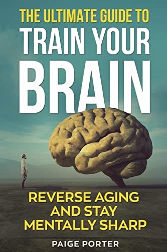 The Ultimate Guide To Train Your Brain Rewire Your Brain For Success