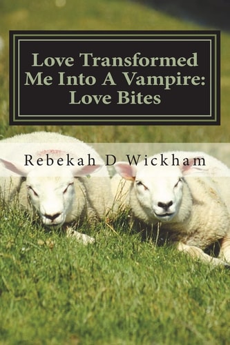 Love Transformed Me Into a Vampire Love Bites