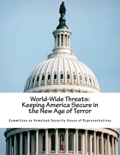World-Wide Threats Keeping America Secure in the New Age of Terror