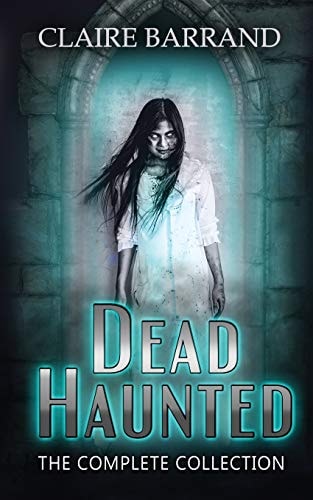 Dead Haunted The Collection A Creepy Collection of Short Stories Based on True Events in Gothic Victorian Wales