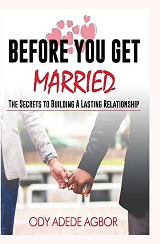 Before You Get Married The Secrets to Building Lasting Relationships