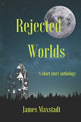 Rejected Worlds A Short Story Anthology