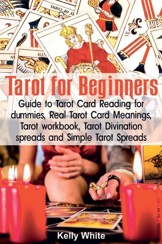 Tarot for Beginners Guide to Tarot Card Reading for Dummies - Real Tarot Card Meanings - Tarot Workbook - Tarot Divination Spreads and Simple Tarot Spreads