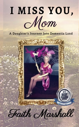 I Miss You, Mom A Daughter's Journey Into Dementia Land
